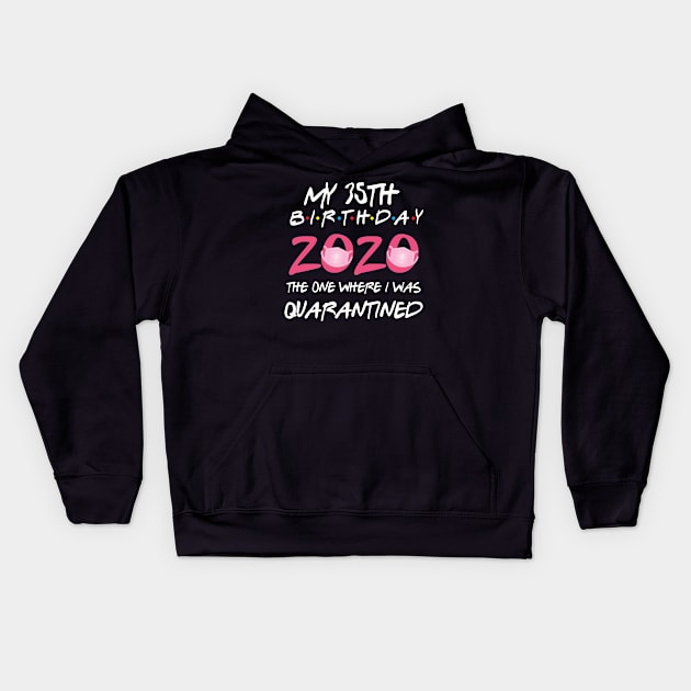 35th birthday 2020 the one where i was quarantined  funny bday gift Kids Hoodie by GillTee